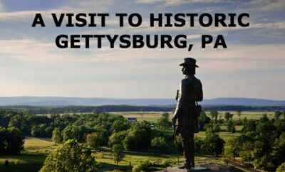 A Day Trip to Gettysburg’s Historic Sites